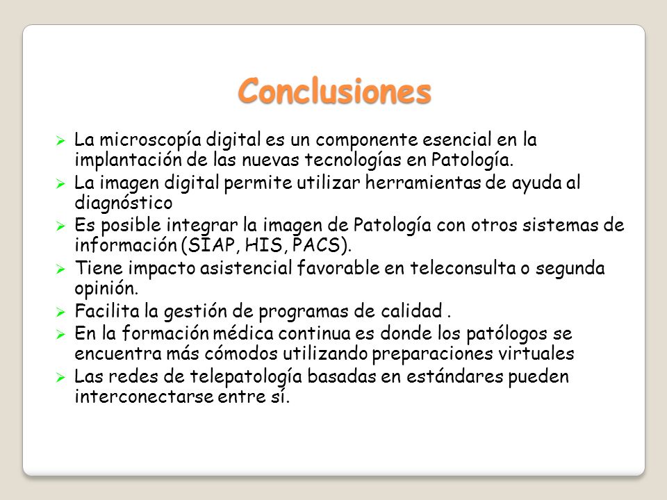 Conclusiones La microscopía digital es un componente esencial en la implantación de las nuevas tecnologías en Patología.