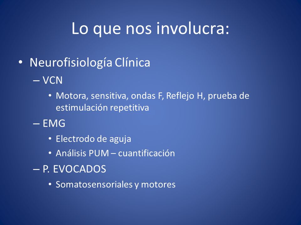 Lo que nos involucra: Neurofisiología Clínica VCN EMG P. EVOCADOS