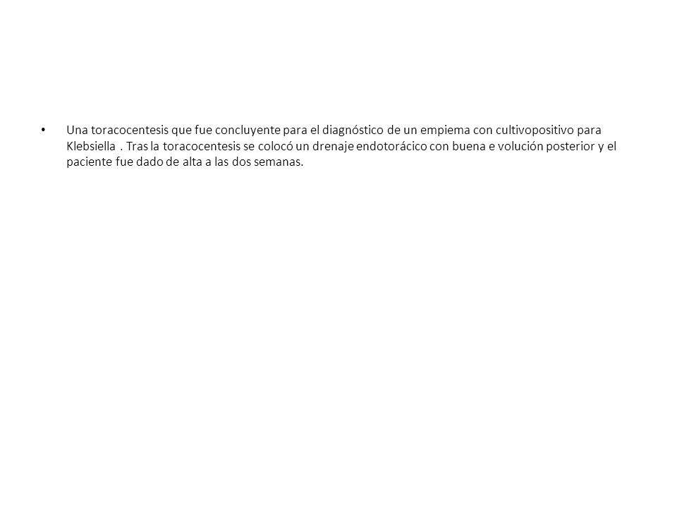 Una toracocentesis que fue concluyente para el diagnóstico de un empiema con cultivopositivo para Klebsiella .
