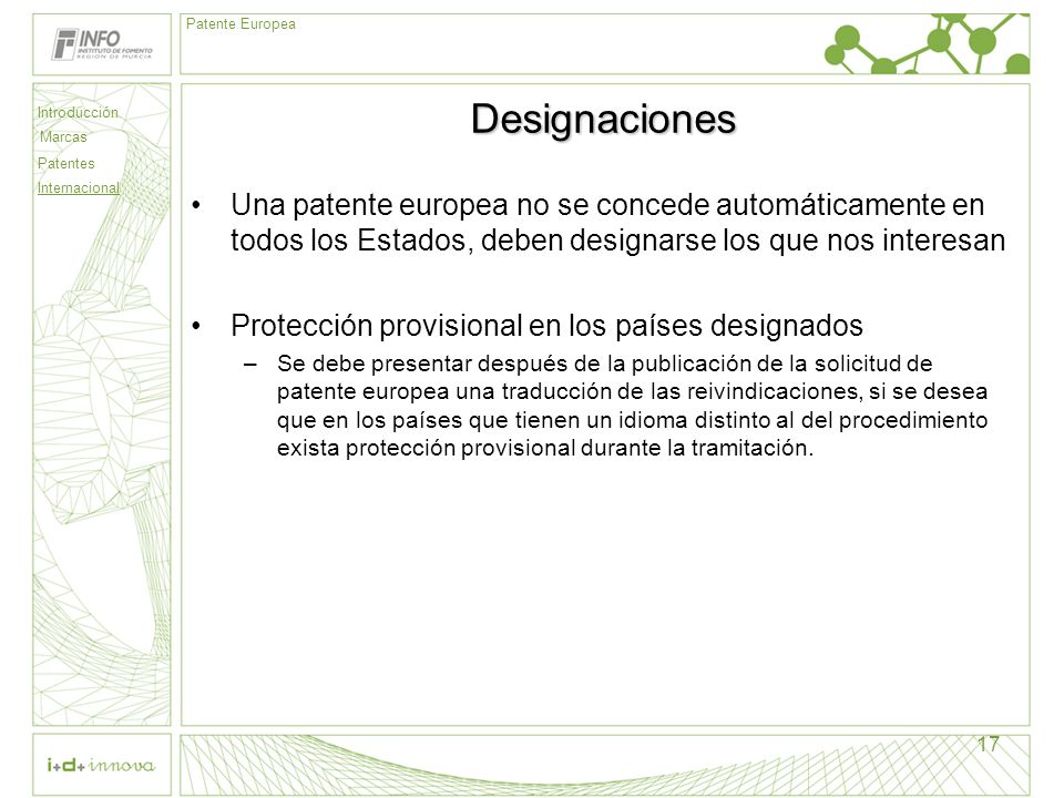 Designaciones Una patente europea no se concede automáticamente en todos los Estados, deben designarse los que nos interesan.