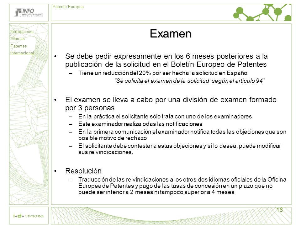 Examen Se debe pedir expresamente en los 6 meses posteriores a la publicación de la solicitud en el Boletín Europeo de Patentes.