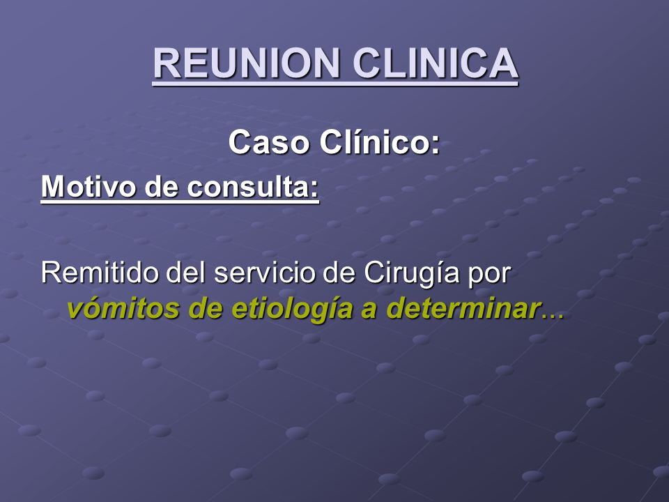 REUNION CLINICA Caso Clínico: Motivo de consulta:
