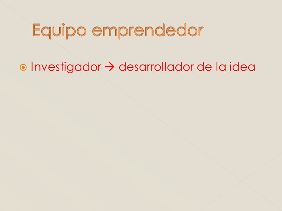 Equipo emprendedor Investigador  desarrollador de la idea