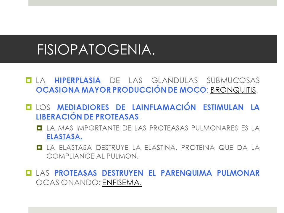 FISIOPATOGENIA. LA HIPERPLASIA DE LAS GLANDULAS SUBMUCOSAS OCASIONA MAYOR PRODUCCIÓN DE MOCO: BRONQUITIS.