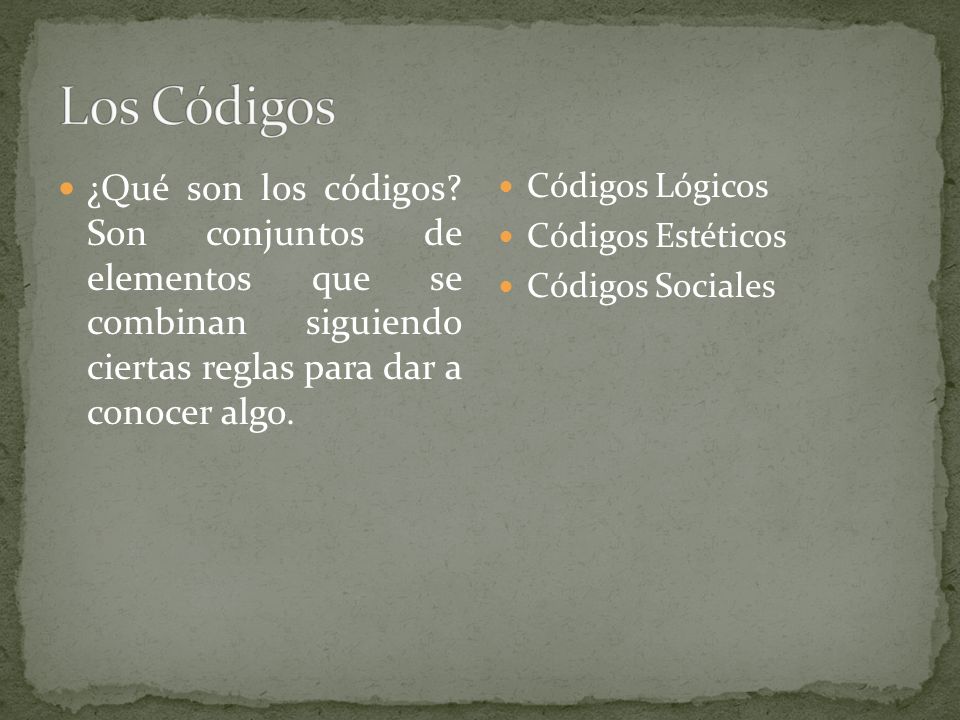 Los Códigos ¿Qué son los códigos Son conjuntos de elementos que se combinan siguiendo ciertas reglas para dar a conocer algo.