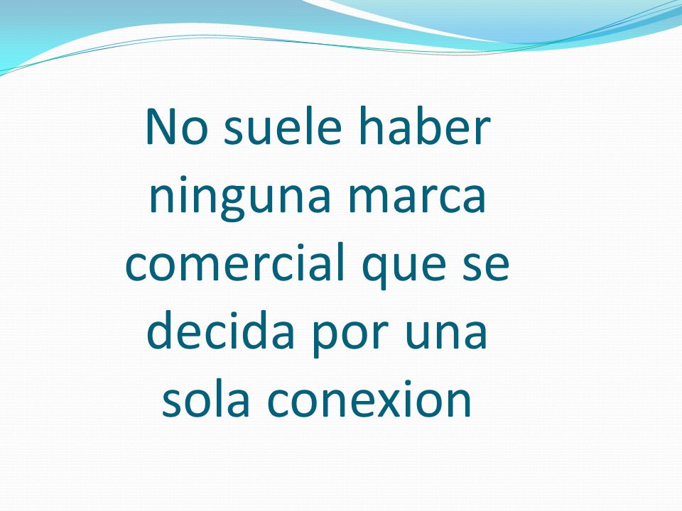 No suele haber ninguna marca comercial que se decida por una sola conexion