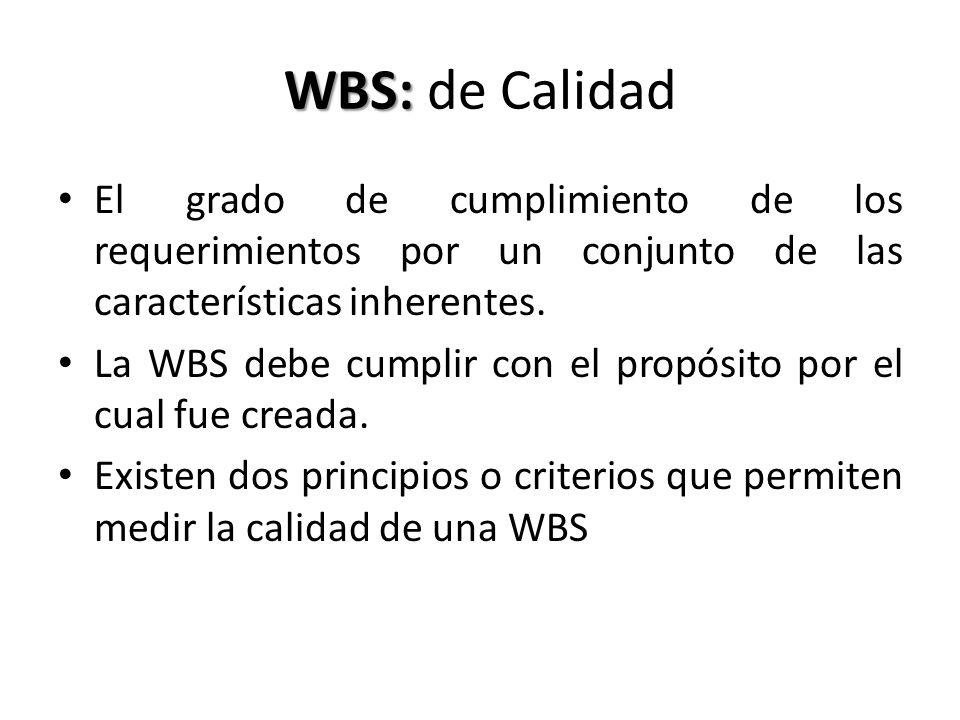WBS: de Calidad El grado de cumplimiento de los requerimientos por un conjunto de las características inherentes.