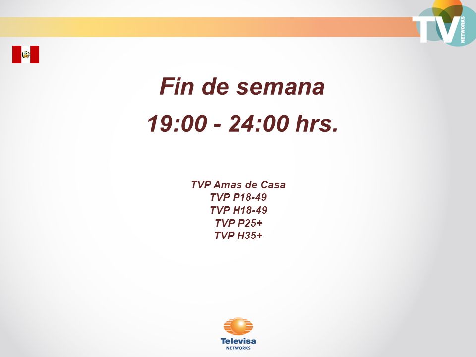 Fin de semana 19: :00 hrs. TVP Amas de Casa TVP P18-49