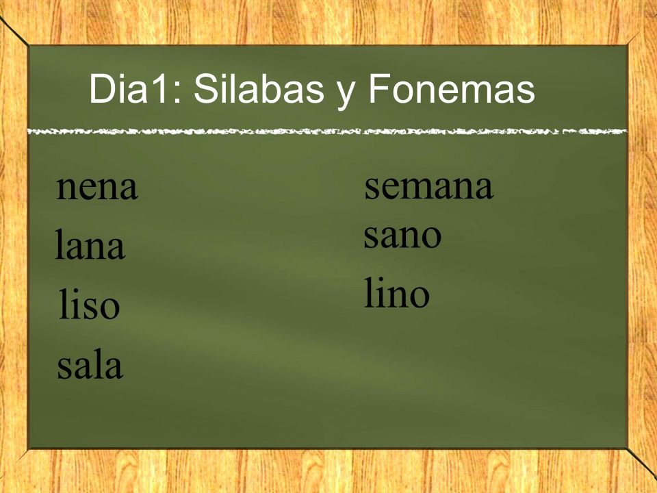 Dia1: Silabas y Fonemas nena semana sano lana lino liso sala
