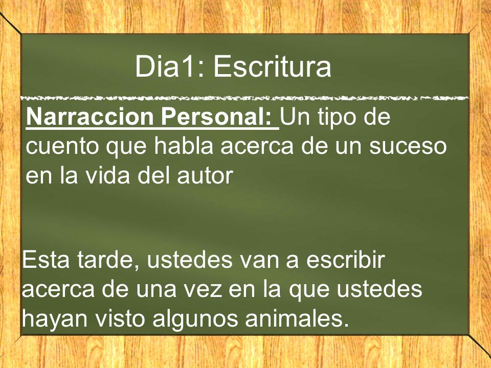 Dia1: Escritura Narraccion Personal: Un tipo de cuento que habla acerca de un suceso en la vida del autor.