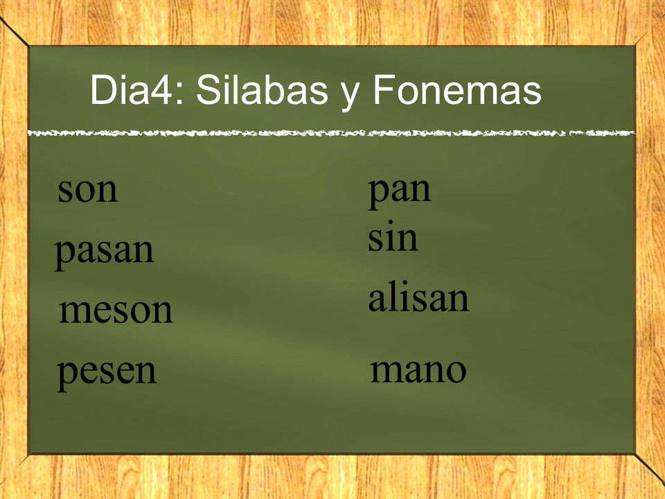 Dia4: Silabas y Fonemas son pan sin pasan alisan meson pesen mano