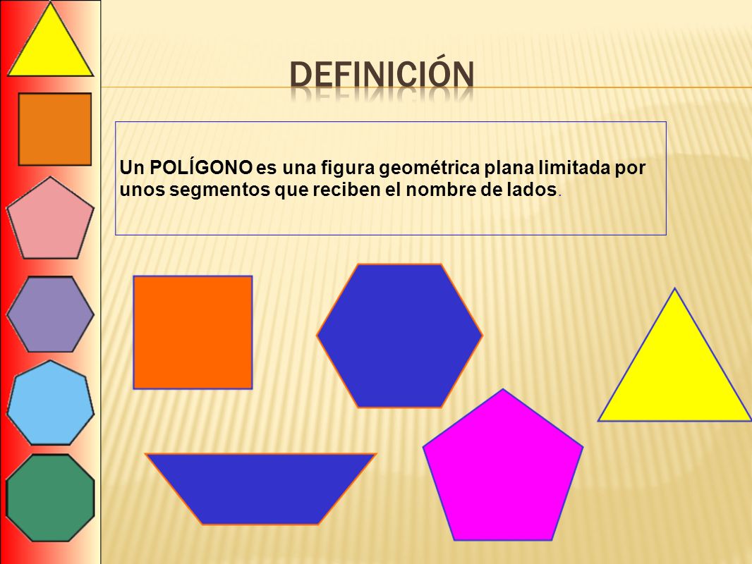 definición Un POLÍGONO es una figura geométrica plana limitada por