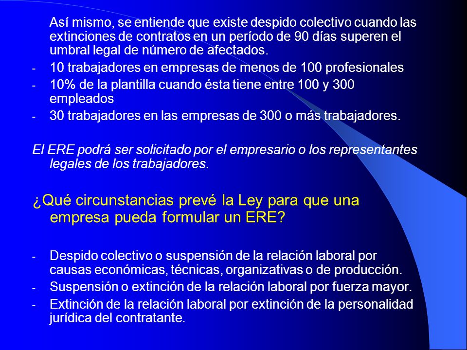 Así mismo, se entiende que existe despido colectivo cuando las extinciones de contratos en un período de 90 días superen el umbral legal de número de afectados.