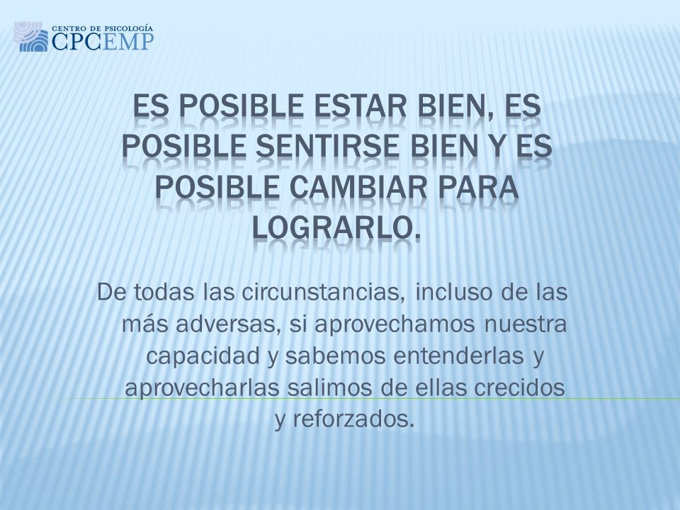 Es posible estar bien, es posible sentirse bien y es posible cambiar para lograrlo.