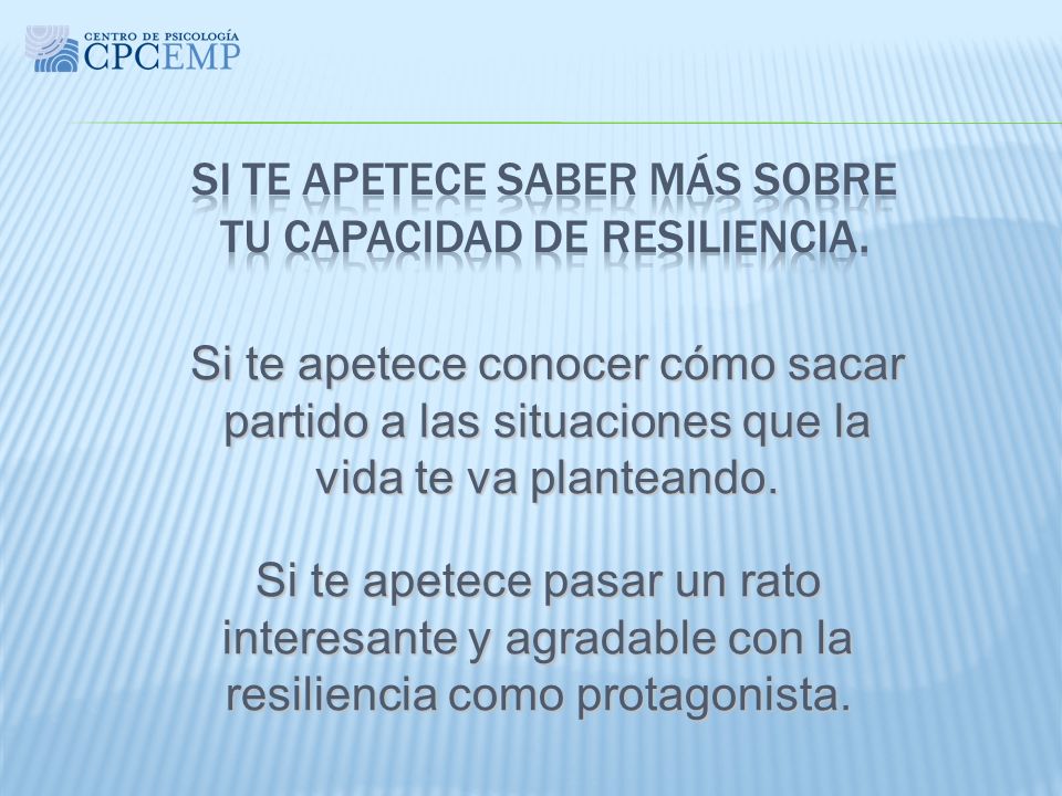 Si te apetece saber más sobre tu capacidad de resiliencia.