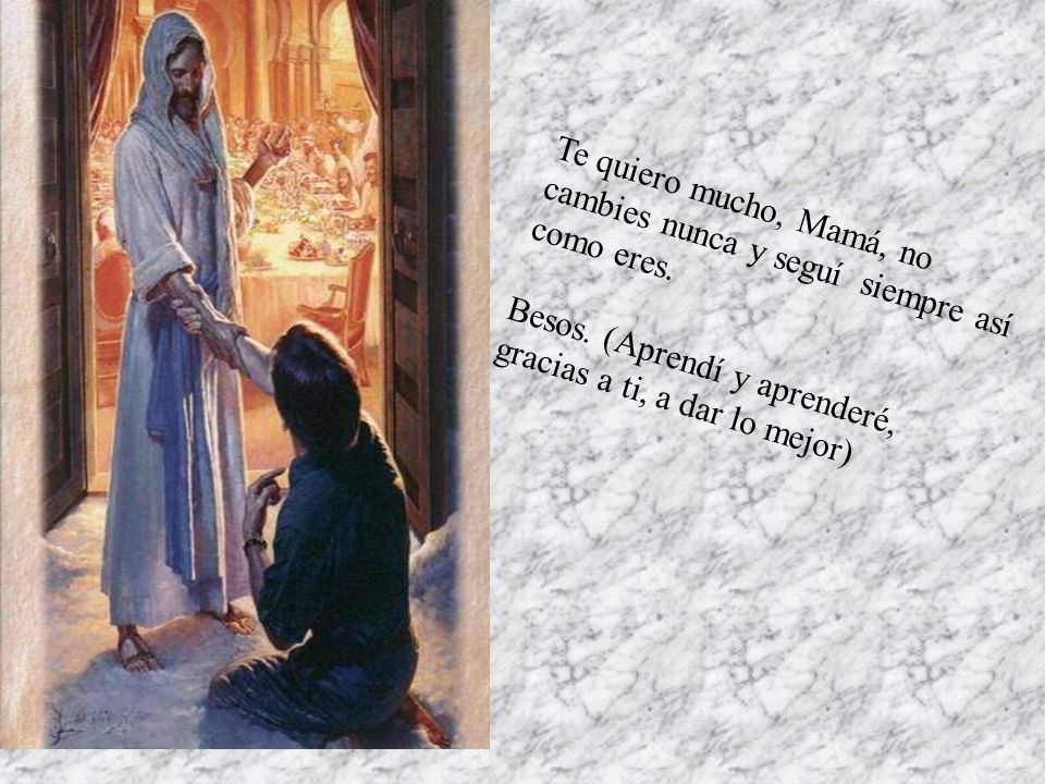 Te quiero mucho, Mamá, no cambies nunca y seguí siempre así como eres