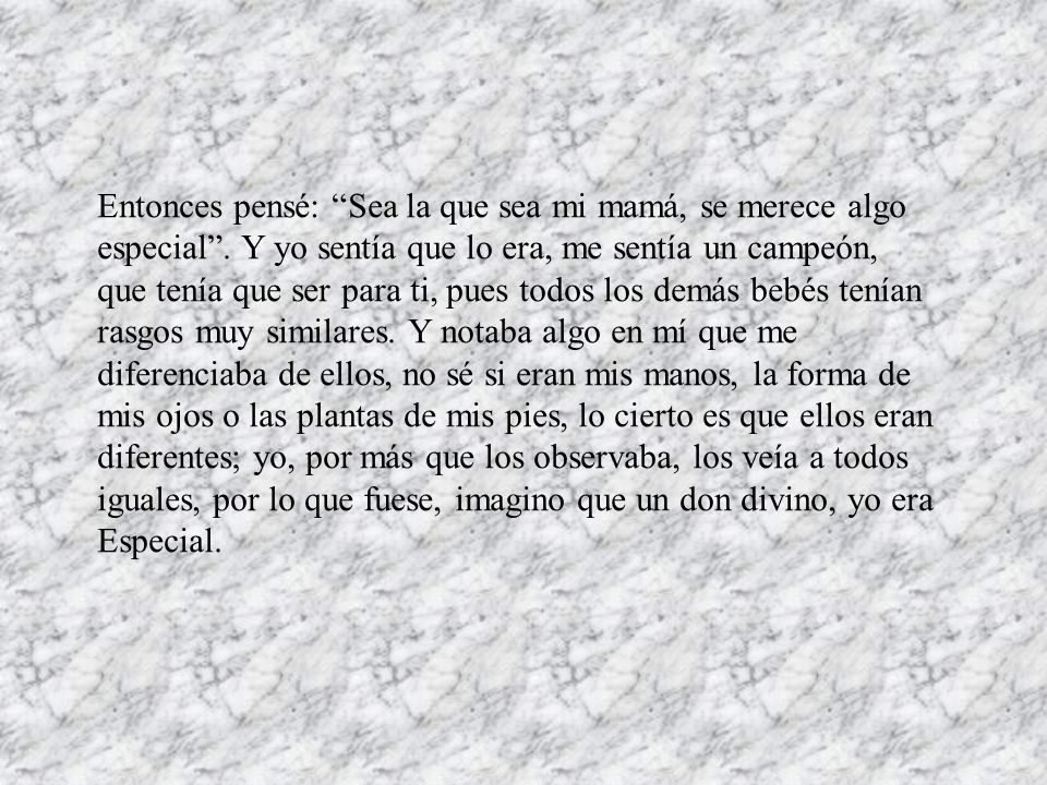 Entonces pensé: Sea la que sea mi mamá, se merece algo especial