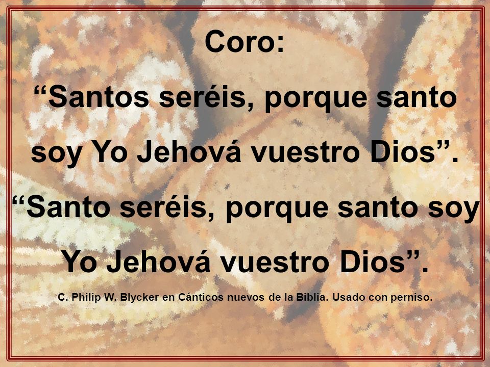 Santos seréis, porque santo soy Yo Jehová vuestro Dios .