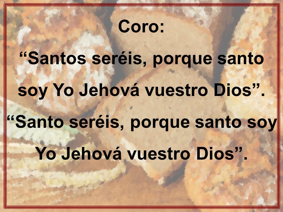 Santos seréis, porque santo soy Yo Jehová vuestro Dios .