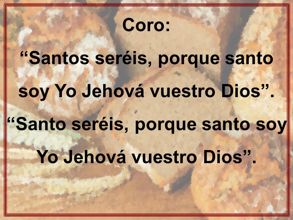 Santos seréis, porque santo soy Yo Jehová vuestro Dios .