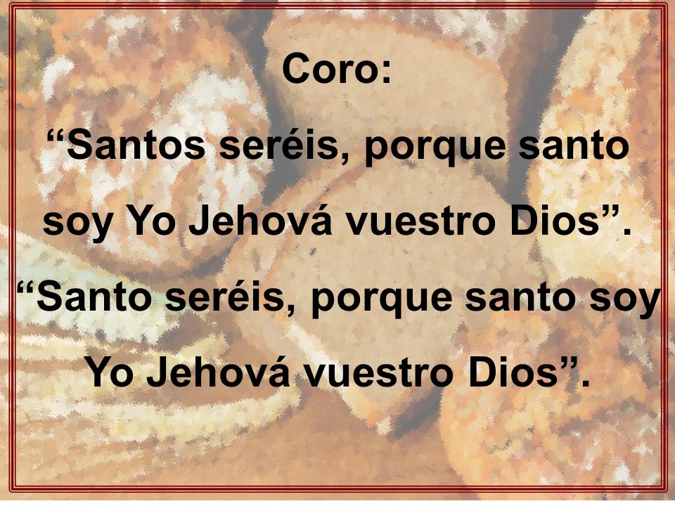 Santos seréis, porque santo soy Yo Jehová vuestro Dios .