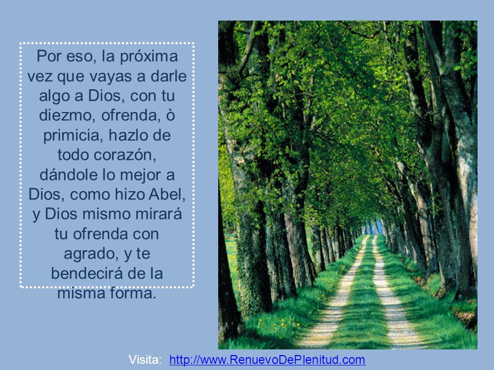 Por eso, la próxima vez que vayas a darle algo a Dios, con tu diezmo, ofrenda, ò primicia, hazlo de todo corazón, dándole lo mejor a Dios, como hizo Abel, y Dios mismo mirará tu ofrenda con agrado, y te bendecirá de la misma forma.