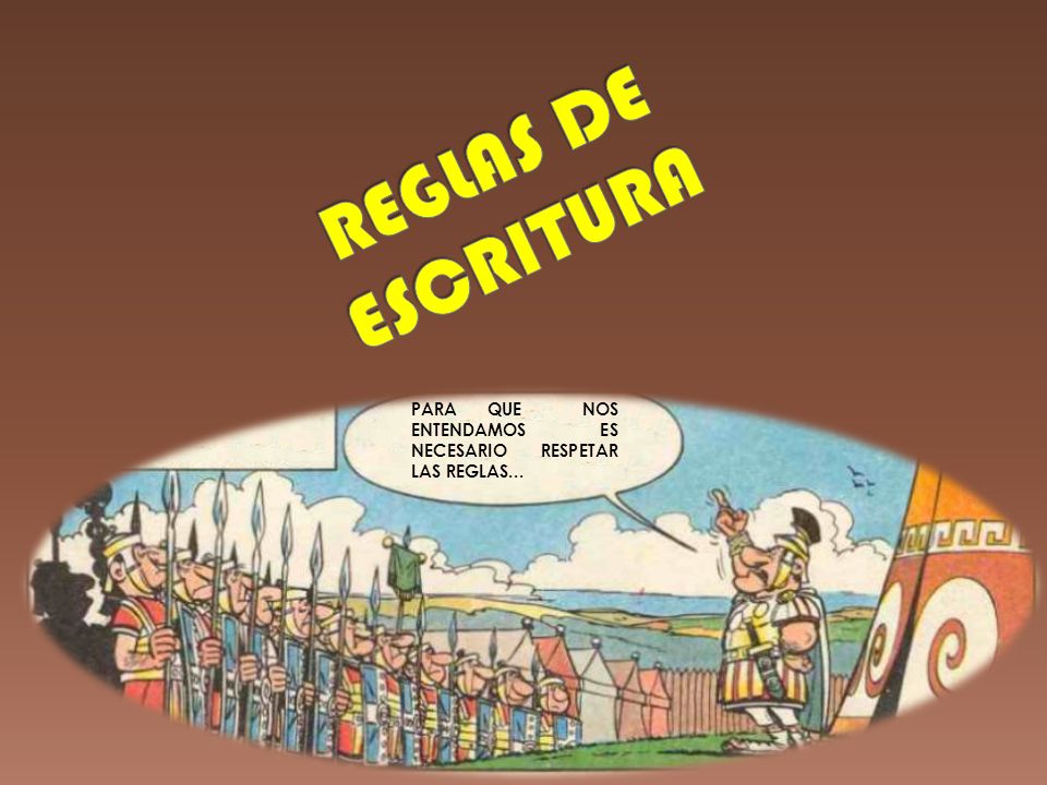 REGLAS DE ESCRITURA PARA QUE NOS ENTENDAMOS ES NECESARIO RESPETAR LAS REGLAS...