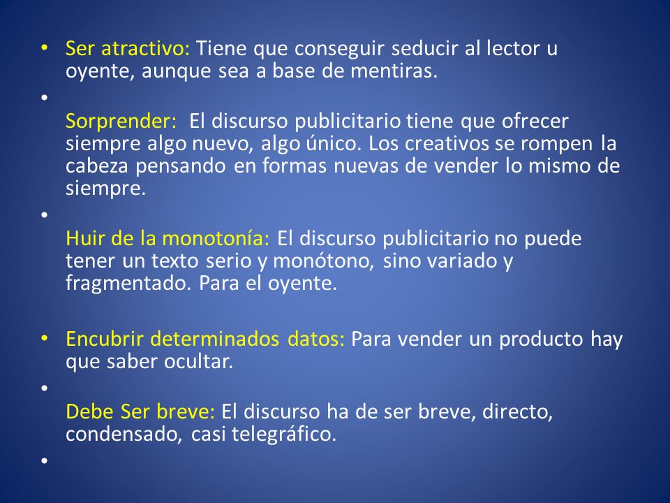 Ser atractivo: Tiene que conseguir seducir al lector u oyente, aunque sea a base de mentiras.