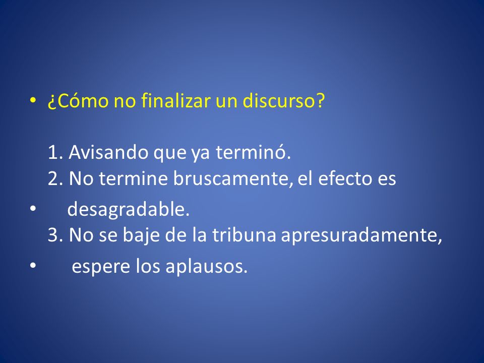 ¿Cómo no finalizar un discurso. 1. Avisando que ya terminó. 2