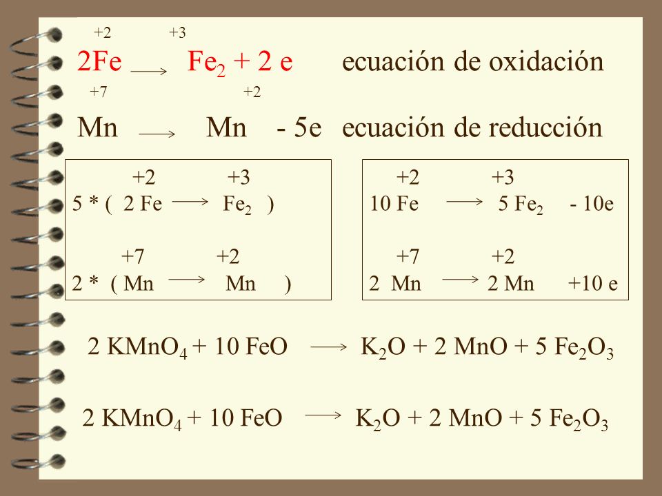 2Fe Fe2 + 2 e ecuación de oxidación Mn Mn - 5e ecuación de reducción