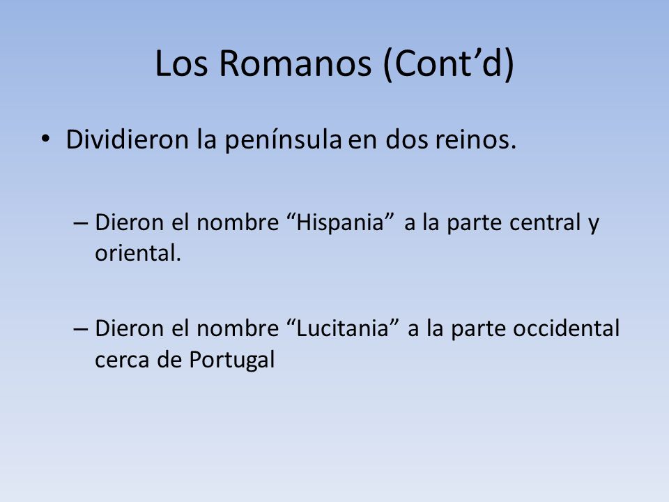 Los Romanos (Cont’d) Dividieron la península en dos reinos.