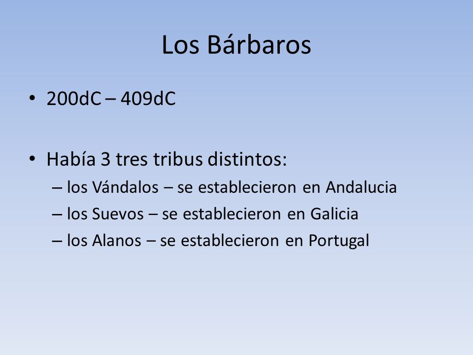 Los Bárbaros 200dC – 409dC Había 3 tres tribus distintos: