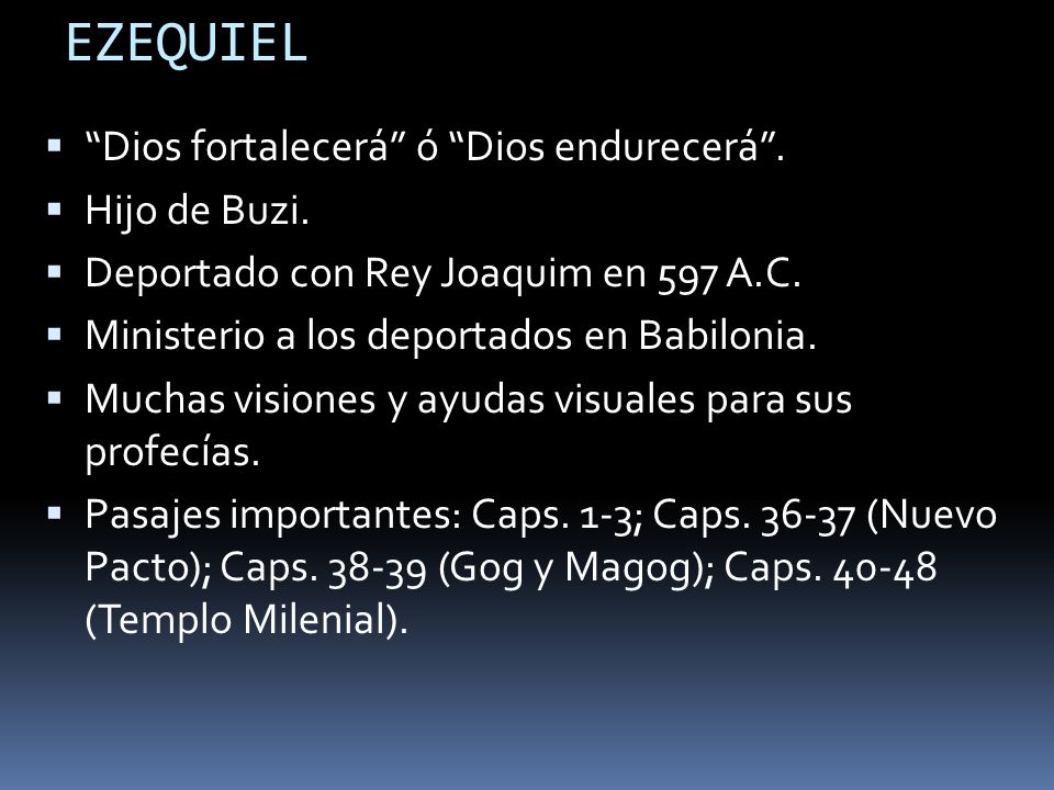 EZEQUIEL Dios fortalecerá ó Dios endurecerá . Hijo de Buzi.