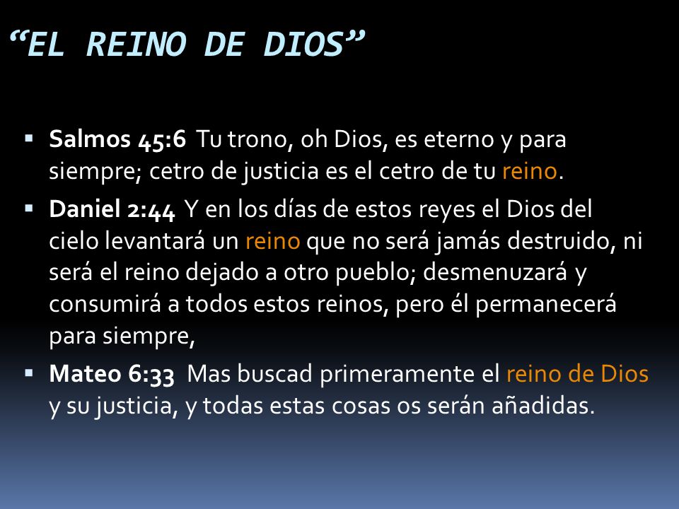 EL REINO DE DIOS Salmos 45:6 Tu trono, oh Dios, es eterno y para siempre; cetro de justicia es el cetro de tu reino.