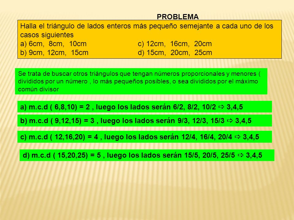 a) m.c.d ( 6,8,10) = 2 , luego los lados serán 6/2, 8/2, 10/2  3,4,5