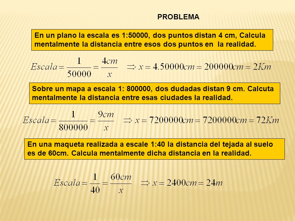 PROBLEMA En un plano la escala es 1:50000, dos puntos distan 4 cm, Calcula mentalmente la distancia entre esos dos puntos en la realidad.