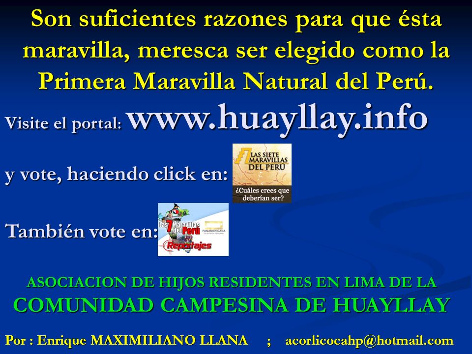 Son suficientes razones para que ésta maravilla, meresca ser elegido como la Primera Maravilla Natural del Perú.