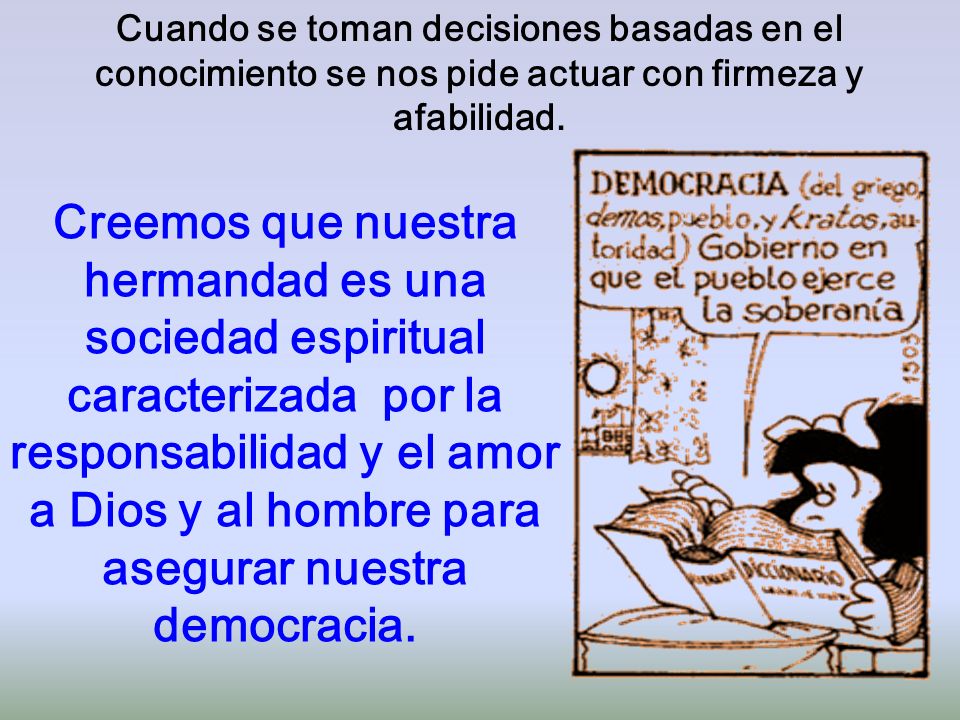 Cuando se toman decisiones basadas en el conocimiento se nos pide actuar con firmeza y afabilidad.