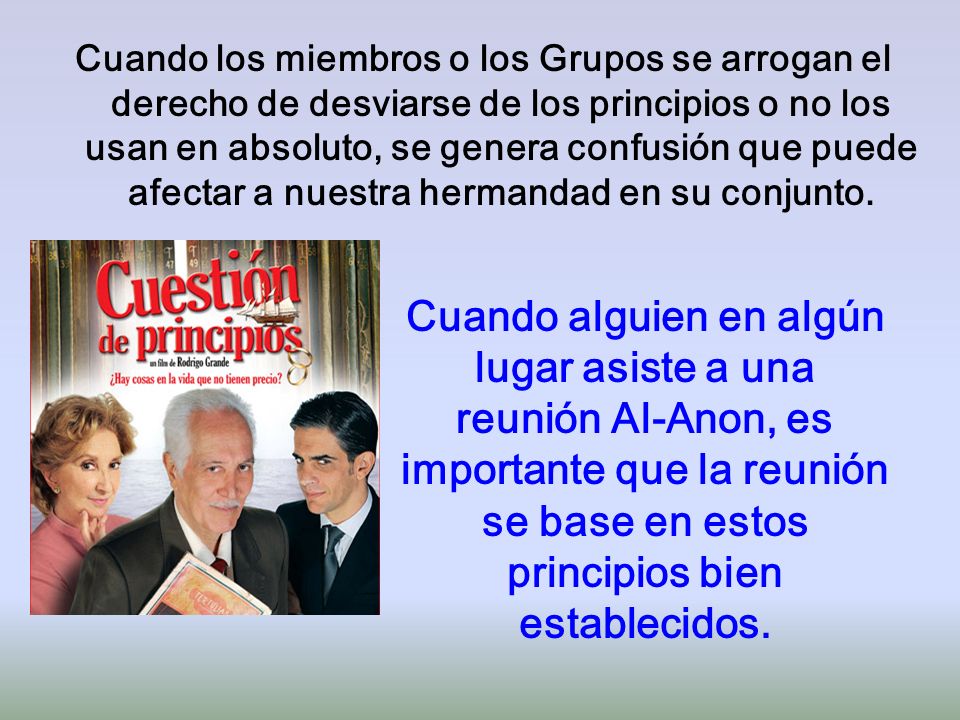 Cuando los miembros o los Grupos se arrogan el derecho de desviarse de los principios o no los usan en absoluto, se genera confusión que puede afectar a nuestra hermandad en su conjunto.