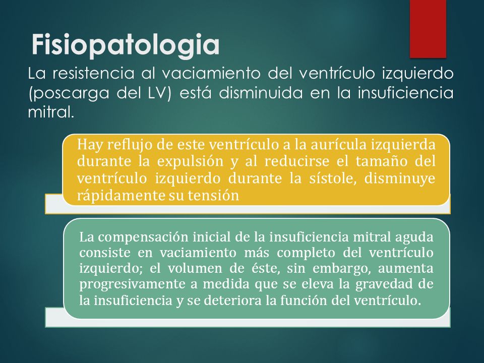 Fisiopatologia La resistencia al vaciamiento del ventrículo izquierdo (poscarga del LV) está disminuida en la insuficiencia mitral.