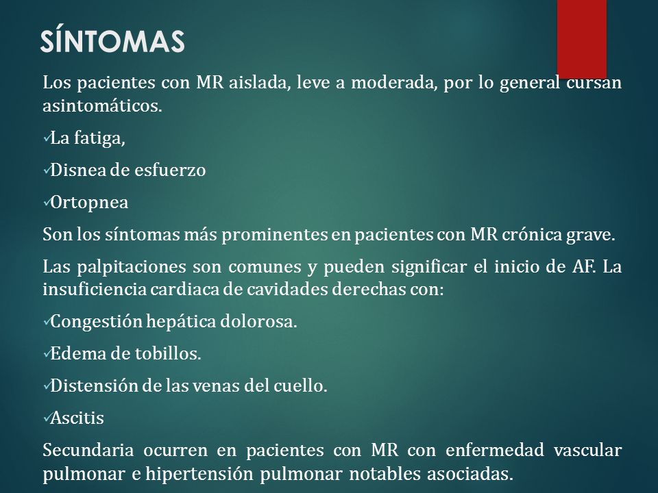 SÍNTOMAS Los pacientes con MR aislada, leve a moderada, por lo general cursan asintomáticos. La fatiga,