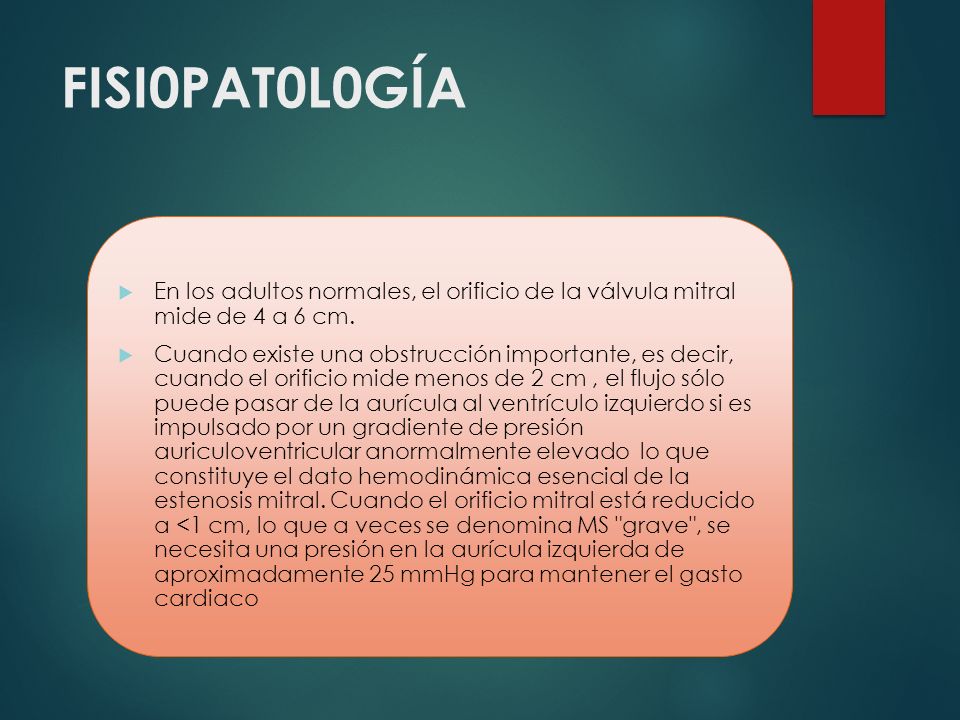 FISI0PAT0L0GÍA En los adultos normales, el orificio de la válvula mitral mide de 4 a 6 cm.