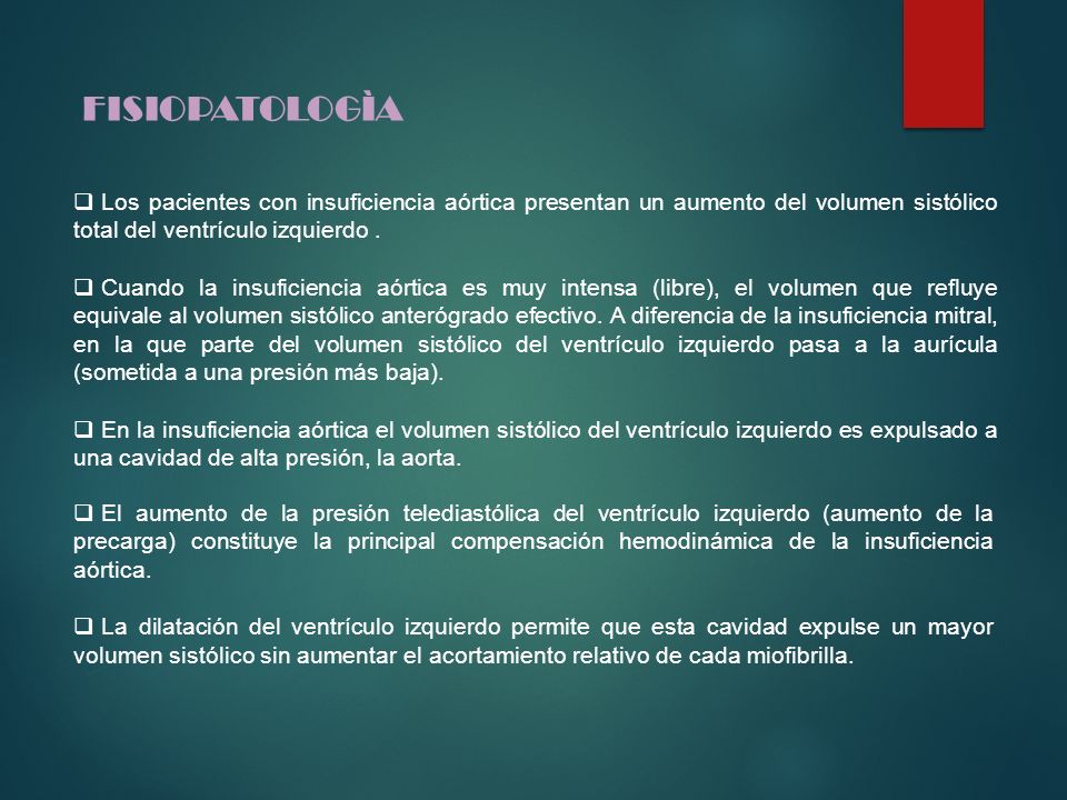 FISIOPATOLOGÌA Los pacientes con insuficiencia aórtica presentan un aumento del volumen sistólico total del ventrículo izquierdo .