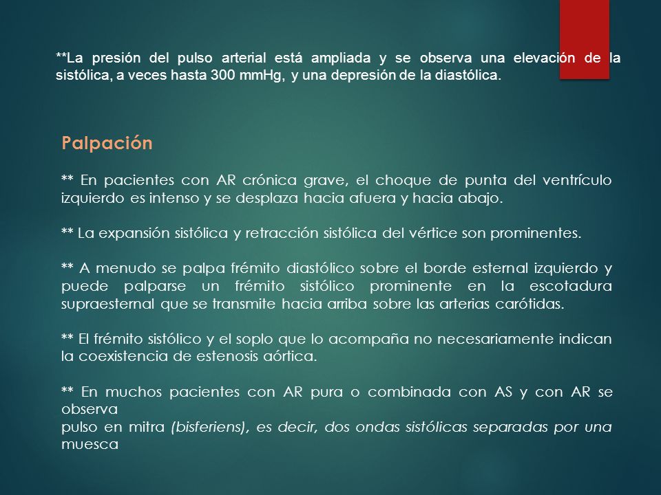 **La presión del pulso arterial está ampliada y se observa una elevación de la sistólica, a veces hasta 300 mmHg, y una depresión de la diastólica.