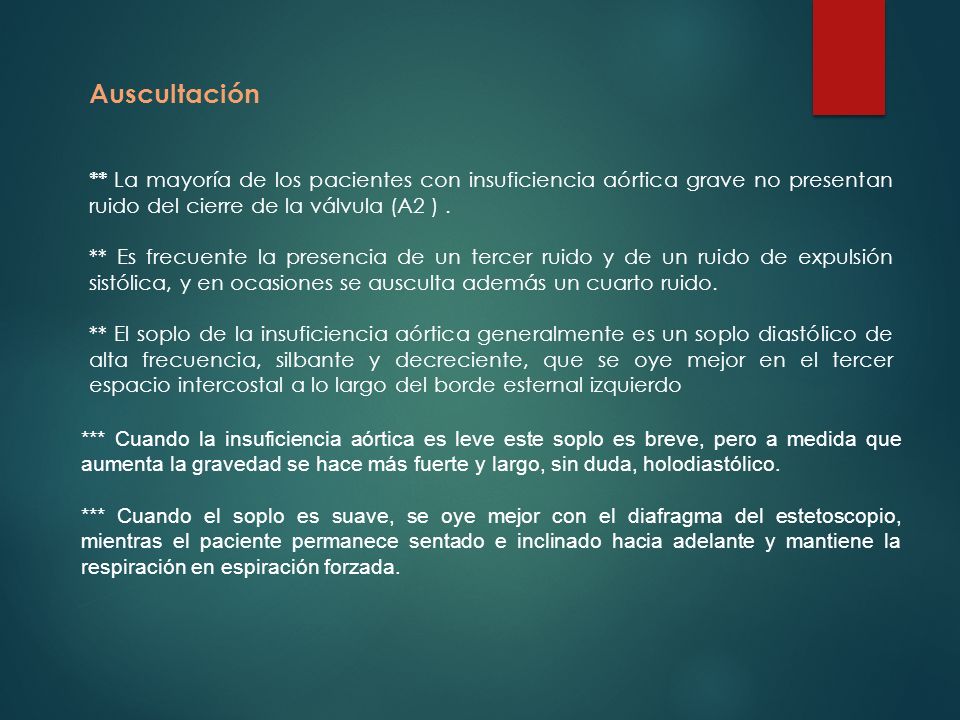 Auscultación ** La mayoría de los pacientes con insuficiencia aórtica grave no presentan ruido del cierre de la válvula (A2 ) .