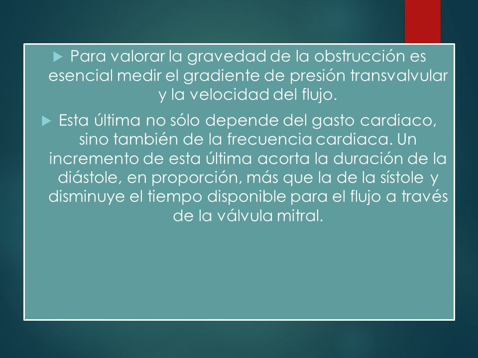 Para valorar la gravedad de la obstrucción es esencial medir el gradiente de presión transvalvular y la velocidad del flujo.