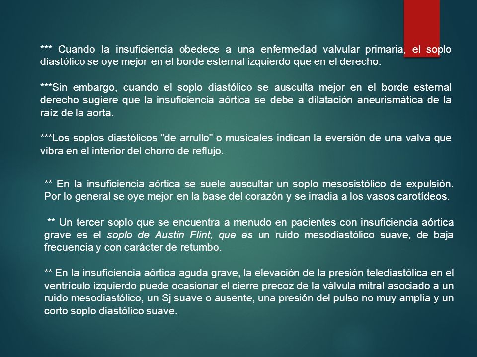 *** Cuando la insuficiencia obedece a una enfermedad valvular primaria, el soplo diastólico se oye mejor en el borde esternal izquierdo que en el derecho.