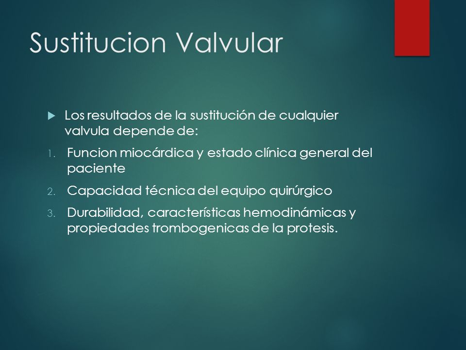 Sustitucion Valvular Los resultados de la sustitución de cualquier valvula depende de: Funcion miocárdica y estado clínica general del paciente.