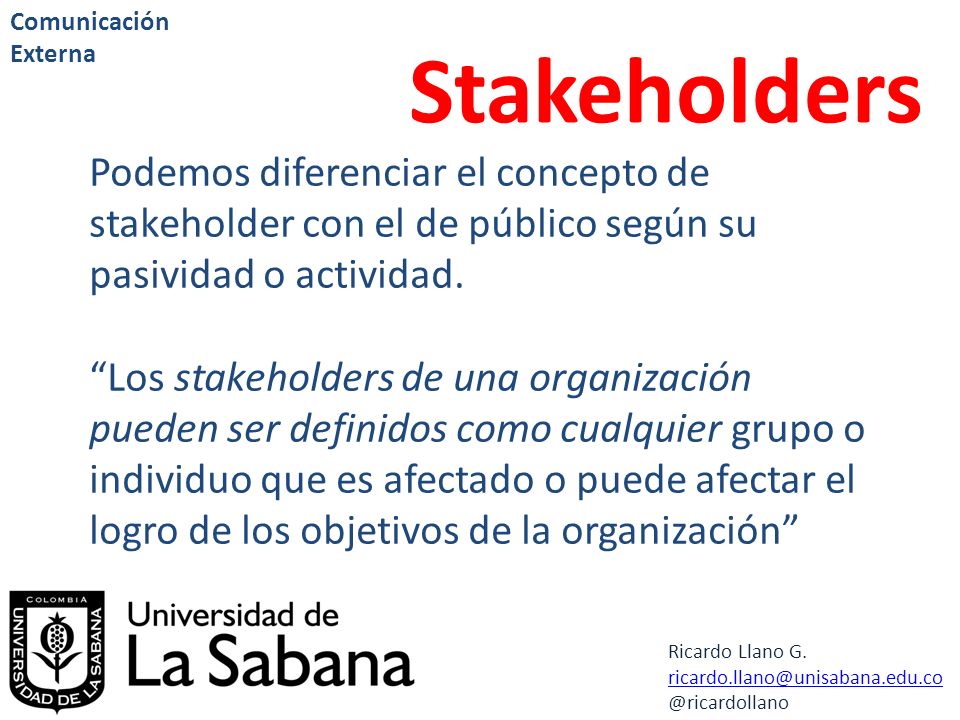 Comunicación Externa Stakeholders. Podemos diferenciar el concepto de stakeholder con el de público según su pasividad o actividad.