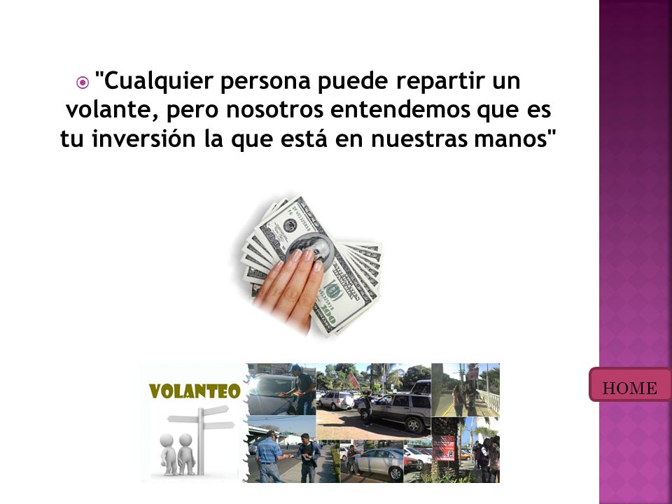 Cualquier persona puede repartir un volante, pero nosotros entendemos que es tu inversión la que está en nuestras manos